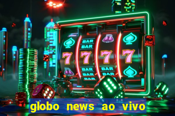 globo news ao vivo mega canais